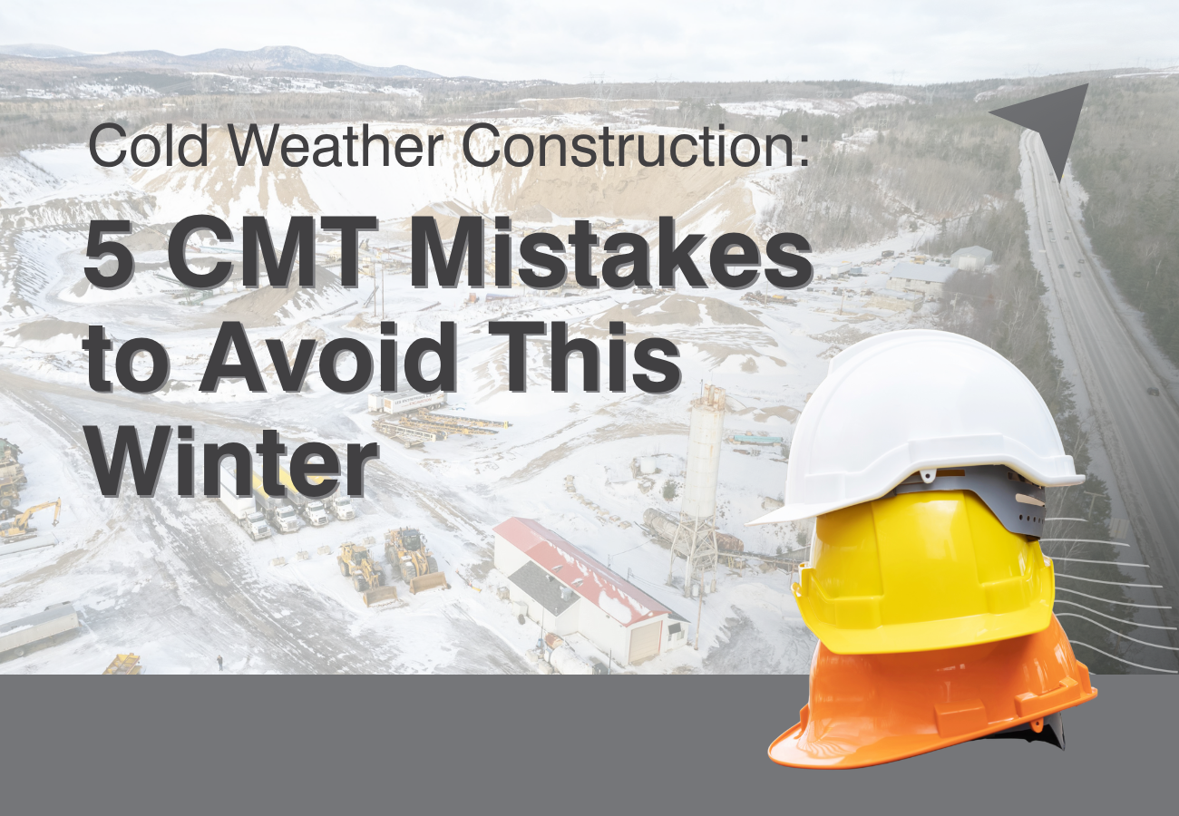 Cold Weather Construction: 5 CMT Mistakes to Avoid This Winter